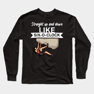 Straight up and down like six o clock Long Sleeve T-Shirt